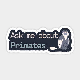 Ask me about Primates Sticker